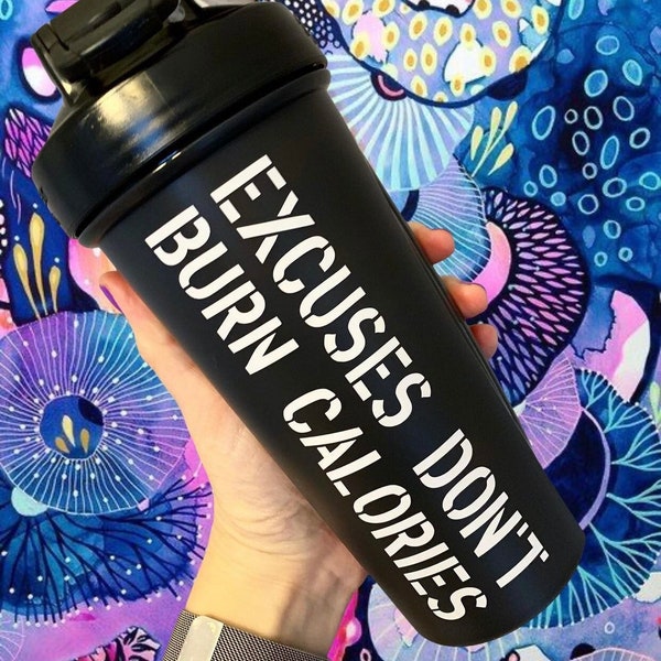 Excuses Don't Burn Calories Blender Bottle