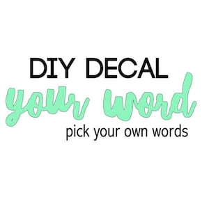 May include: DIY Decal with the words "your word" in a light green color. The text below reads "pick your own words".