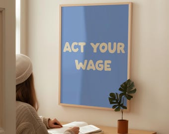 Act Your Wage Digital Print | Funny Office Print | Corporate Typography Poster | Home Office Wall Art | Work From Home Decor | Blue Print