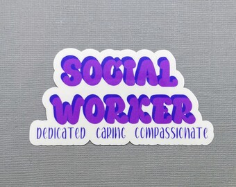 Social Worker - Dedicated Caring Compassionate Sticker | Gift for Social Worker | Mental Health Sticker | Water Resistant Sticker