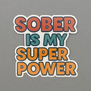 Sober is my Super Power Sticker | Sober Gift | Sobriety Gift | Sobriety Gift for her | Sobriety gift for him | Water Resistant Sticker