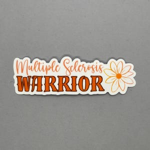 May include: Orange and white sticker with the text "Multiple Sclerosis Warrior" and a white daisy.