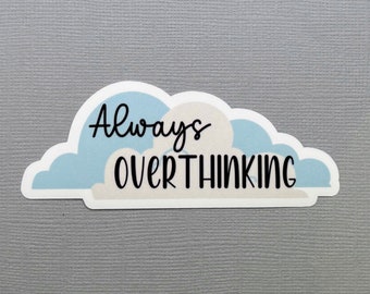 Always Overthinking Cloud Sticker | Overthinker Sticker | Gift for him | Gift for her | Funny Sticker | Water Resistant Sticker