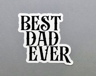 Best Dad Ever Sticker | Gift for Dad | Gift for Him | Gift for Father's Day | Father's Day Gift | Dad Sticker | Water Resistant Sticker