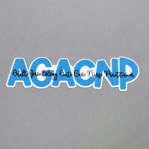 May include: A blue sticker with the acronym "AGACNP" and the words "Adult Gerontology Acute Care Nurse Practitioner" written in black.