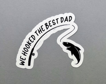 We Hooked the Best Dad Sticker | Gift for Dad | Gift for Him | Gift for Father's Day | Fishing Dad | Fishing Sticker | Water Resistant