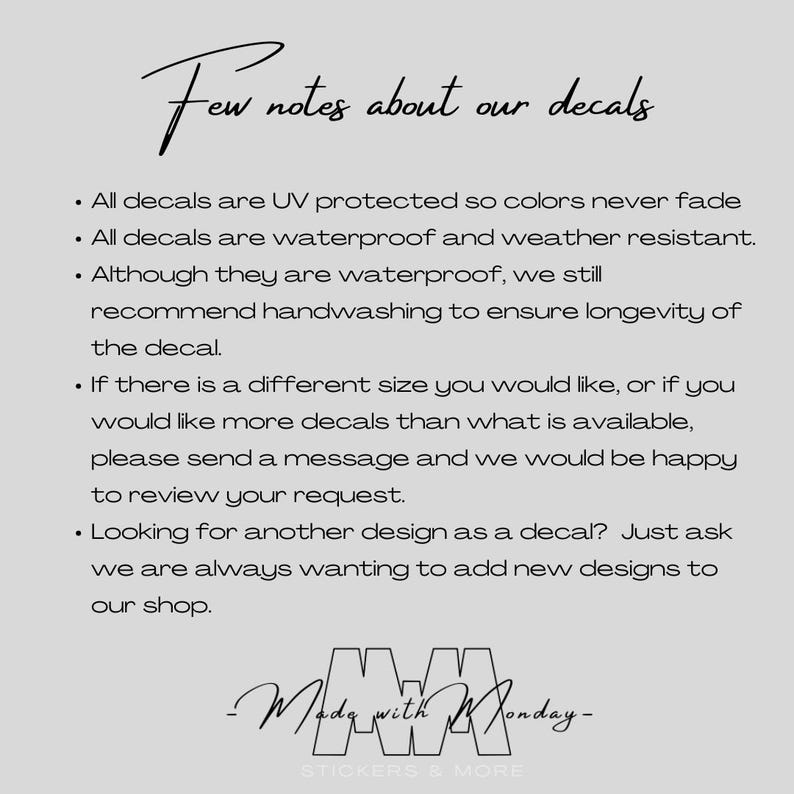 May include: A light gray background with black handwritten text that reads "Few notes about our decals." Bullet points describe the decals as UV protected, waterproof, and weather resistant. The text also mentions handwashing and custom sizes. The bottom of the image has the text "Made with Monday" and "Stickers & More."