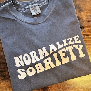 Normalize Sobriety T Shirt | Normalize Sobriety | Sobriety Apparel | Sober Gift