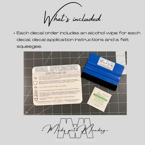 May include: Image includes a blue squeegee, an alcohol wipe, and decal application instructions. The text "What's included" is at the top, with "Made with Monday - Stickers & More" at the bottom. The instructions are for applying decals.