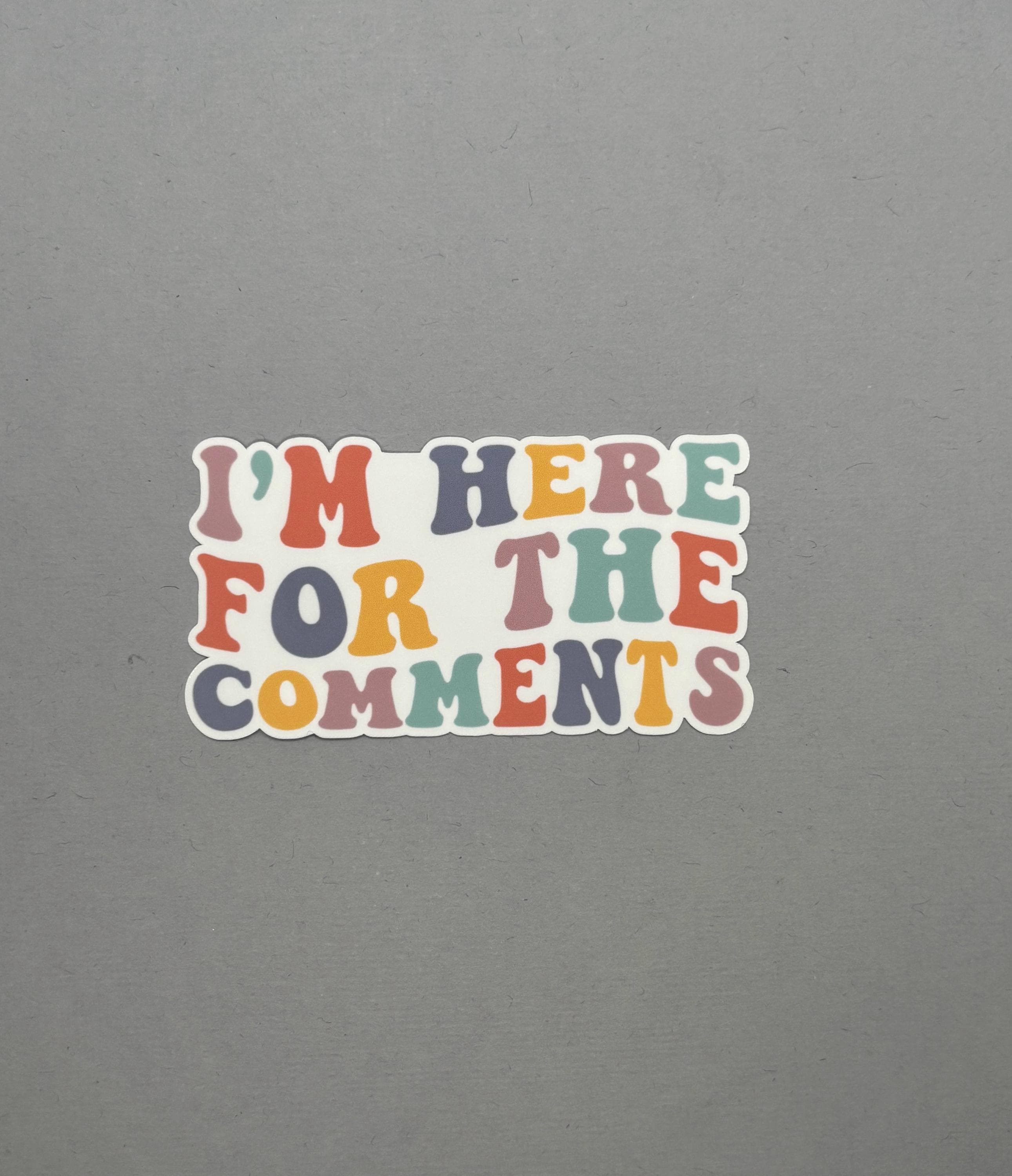 I'm Here for the Comments Sticker | Quote Sticker | Funny Sticker ...