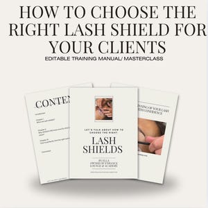 May include: A white and black training manual titled "How to Choose the Right Lash Shield for Your Clients". The manual is an editable training manual or masterclass. The manual is open to a page titled "Let's Talk About How to Choose the Right Lash Shields" by Ella, Owner of Enhance Lounge & Academy.