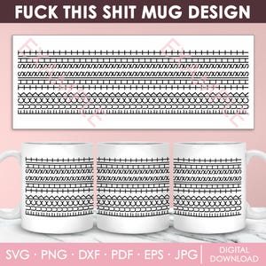 May include: White ceramic mugs with a black geometric pattern design. The mugs have a handle on the side and the text "FUCK THIS SHIT MUG DESIGN" is at the top. The bottom of the image has the text "SVG • PNG • DXF • PDF • EPS • JPG | DIGITAL DOWNLOAD".