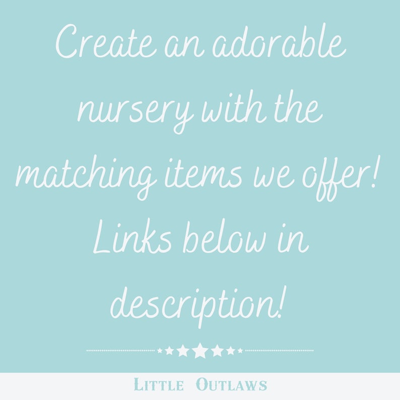 May include: A light blue background with white text that reads "Create an adorable nursery with the matching items we offer! Links below in description!" and a line of stars with the text "LITTLE OUTLAWS" below the stars.