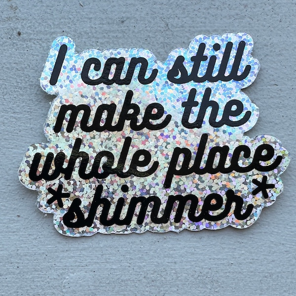 Taylor Swift Inspired Glitter Bejeweled Lyric Sticker | Perfect Gift | Stocking Stuffer | Swiftie | I can still make the whole place shimmer