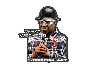 May include: A cartoon illustration of a man wearing a hard hat, sunglasses, and a plaid shirt. The text "WHAT WEEKEND" is above him and the text "©WeldShop21.Com" is below him.