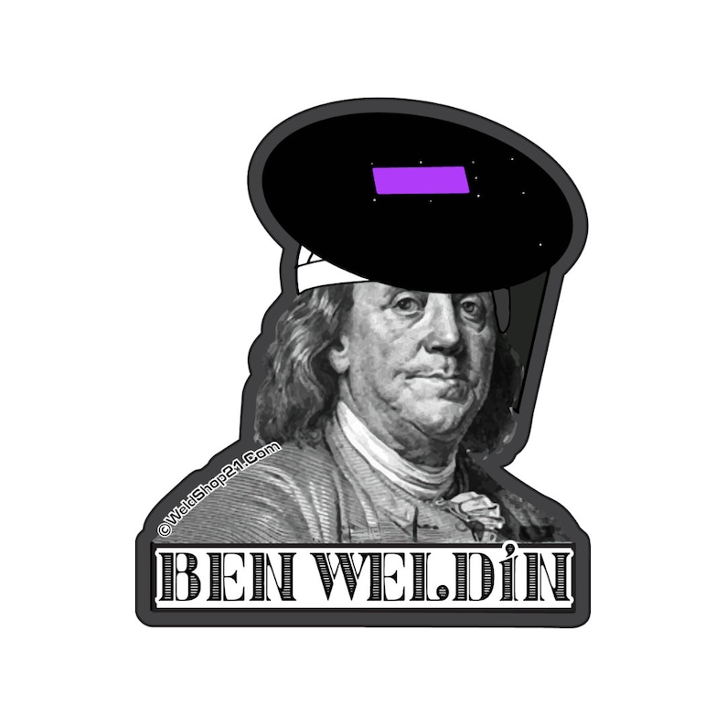 May include: A sticker featuring a black and white image of Benjamin Franklin wearing a welding helmet. The helmet has a purple lens. The text "BEN WELDIN" is displayed in a black and white banner below the image.