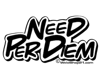 Need Per Diem Sticker for hardhat gift for welder waterproof vinyl sticker for toolbox funny sticker gift for pipefitter cool sticker