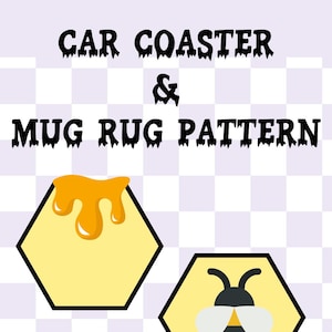May include: Digital download pattern for a car coaster and mug rug featuring a yellow hexagon with a honey drip and a yellow hexagon with a black and yellow bee.
