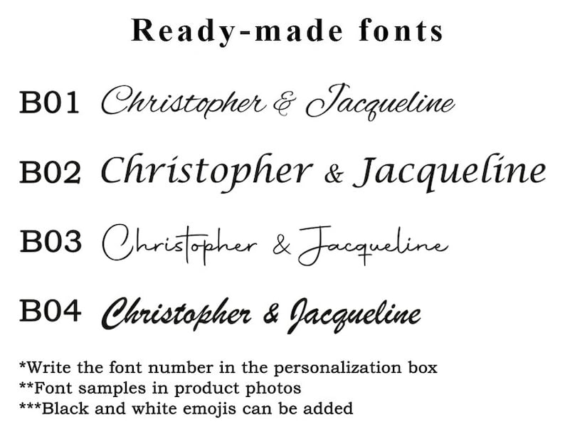 May include: Four different font styles for the names Christopher and Jacqueline. The text *Write the font number in the personalization box* is below the font samples. The text **Font samples in product photos** is below the previous text. The text ***Black and white emojis can be added*** is below the previous text.