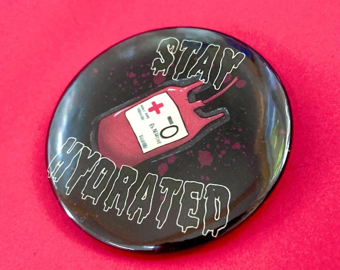 Stay Hydrated Blood Bag 2.25 inch Button Pins | Vampire Goth Emo Pinback Buttons