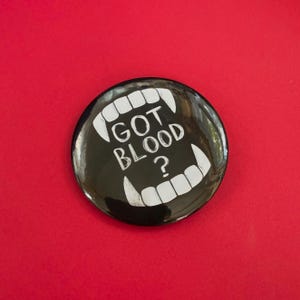 Got Blood? 2.25 inch Button Pins | Vampire Halloween Pin | Goth Emo Heavy Metal Pinback Buttons | 80s 90s Punk | Original Art