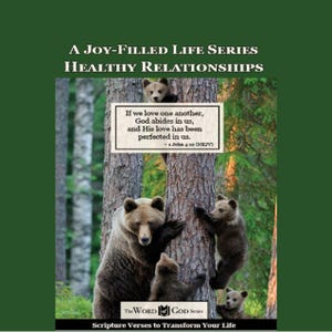 May include: A book cover with the title "A Joy-Filled Life Series Healthy Relationships." The image features a family of brown bears climbing a tree. A sign on the tree reads, "If we love one another, God abides in us, and His love has been perfected in us."