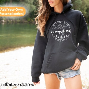 I Haven&#39;t Been Everywhere But It&#39;s On My List, Personalized Travel Sweatshirt, Unisex Hoodie, Adventure Road Trip, Family Travel, Camping