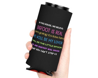 In This House We Believe Bigfoot is Real, Camping Trip Beer Seltzer Energy Drinks Can Sleeve Koozie  Social Justice Spring Break Gag Gift