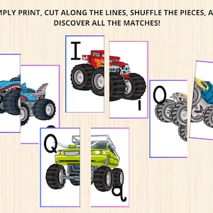 May include: Puzzle cards featuring monster trucks. Each card is split in half, with a letter on one side and a portion of a monster truck on the other. The text at the top reads: SIMPLY PRINT, CUT ALONG THE LINES, SHUFFLE THE PIECES, AND DISCOVER ALL THE MATCHES!