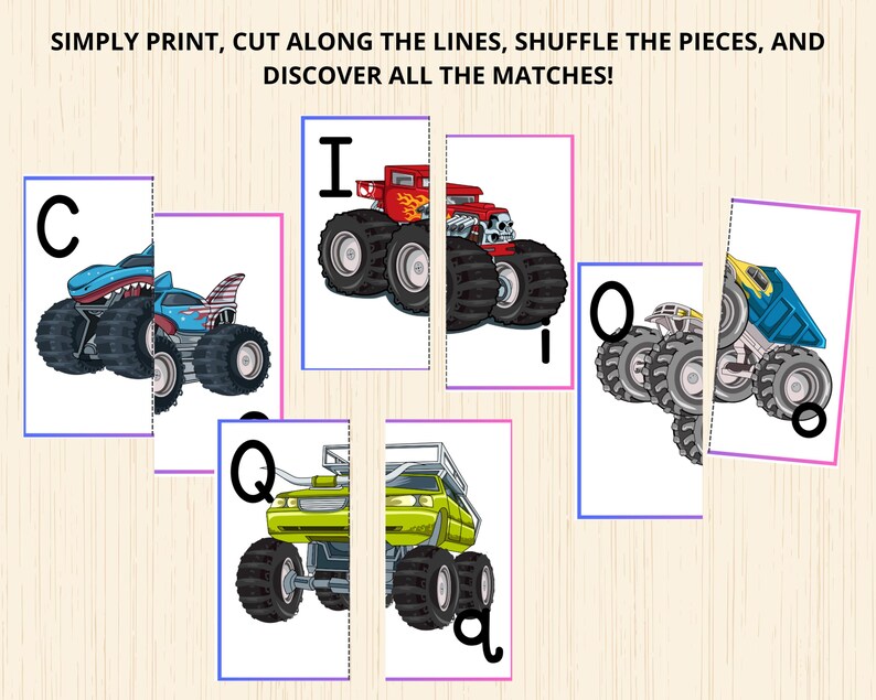 May include: Puzzle cards featuring monster trucks. Each card is split in half, with a letter on one side and a portion of a monster truck on the other. The text at the top reads: SIMPLY PRINT, CUT ALONG THE LINES, SHUFFLE THE PIECES, AND DISCOVER ALL THE MATCHES!