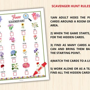 May include: A printable flower scavenger hunt game with a checklist of flowers including a rose, tulip, sunflower, daisy, lily, orchid, daffodil, peony, lavender, hydrangea, marigold, pansy, carnation, gardenia, and zinnia. The game includes instructions for an adult to hide the picture cards around a room or play area.