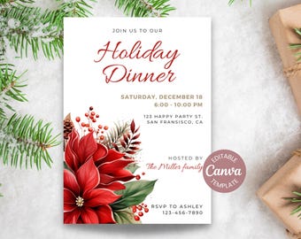 May include: A white holiday dinner invitation card featuring red poinsettia flowers, green leaves, and red berries. The text reads: JOIN US TO OUR Holiday Dinner, SATURDAY, DECEMBER 18, 6:00 - 10:00 PM, 123 HAPPY PARTY ST. SAN FRANSISCO, CA, HOSTED BY The Miller family, RSVP TO ASHLEY 123-456-7890.