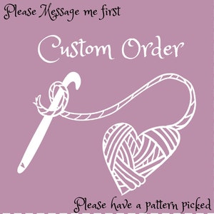 May include: A white crochet hook with a ball of yarn in the shape of a heart. The text "Please Message me first Custom Order Please have a pattern picked" is written on a purple background.
