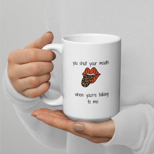 Shut your mouth White glossy mug