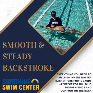 May include: An image promoting backstroke swimming lessons. A person in a black cap and shirt is assisting a swimmer in a pool. The text reads "Smooth & Steady Backstroke" and "Sunshine Swim Center".