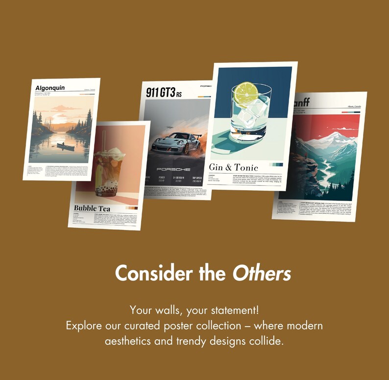 May include: Five different posters with various designs. The posters are all white with black text and images. The posters are arranged in a row, with the top of each poster slightly overlapping the one below it. The posters feature images of a lake, a car, a drink, a mountain range, and a cup of bubble tea. The text on the posters includes the words "Algonquin", "911 GT3 RS", "Gin & Tonic", "anff", and "Bubble Tea".