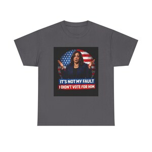 It's Not My Fault I Didn't Vote For Him Tee | Political Protest Shirt | Activist Apparel | Resistance Fashion image 14