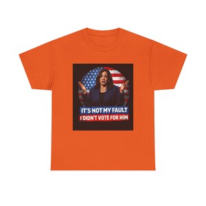 It's Not My Fault I Didn't Vote For Him Tee | Political Protest Shirt | Activist Apparel | Resistance Fashion image 7