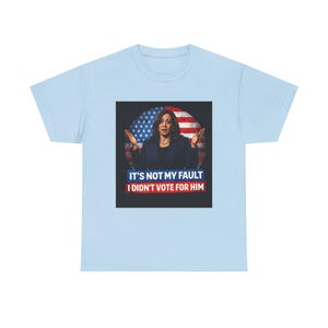 It's Not My Fault I Didn't Vote For Him Tee | Political Protest Shirt | Activist Apparel | Resistance Fashion image 13