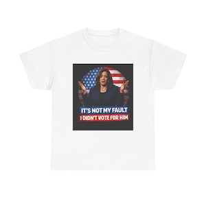 It's Not My Fault I Didn't Vote For Him Tee | Political Protest Shirt | Activist Apparel | Resistance Fashion image 2