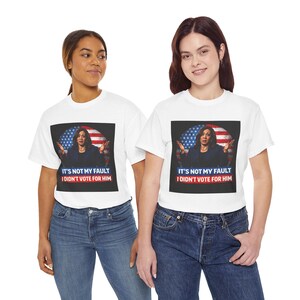 It's Not My Fault I Didn't Vote For Him Tee | Political Protest Shirt | Activist Apparel | Resistance Fashion image 1