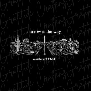 Könnte beinhalten: Eine Schwarzweißillustration einer Wüstenlandschaft mit einem Kreuz am Ende einer Straße. Der Text "narrow is the way" befindet sich über dem Kreuz und der Text "matthew 7:13-14" unter dem Kreuz.