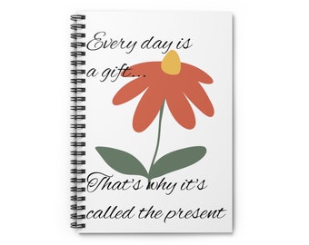 Every day is a gift.  Spiral Notebook - Ruled Line