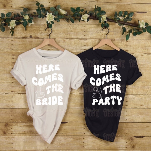 here comes the bride PNG here comes the party PNG shirt Bridesmaid party shirts BUNDLE