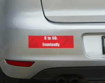 0 to 60: Eventually Vinyl Bumper Sticker