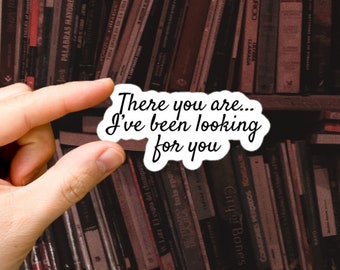 ACOTAR Sticker | Rhysand Quote "There you are... I've been looking for you"