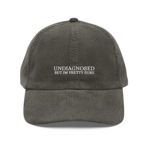Undiagnosed, But I&#39;m Pretty Sure Funny Corduroy Hat | Funny Sayings Mental Health Hat | Joke Meme Hat | Sarcastic Gift for Him and Her