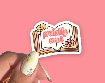 Probably Smut Bookish Sticker Book Sticker Laptop Decal Waterbottle Sticker Kindle Sticker