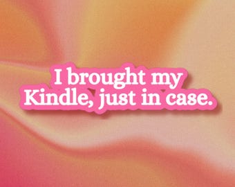 Bookish Sticker - I Brought My Kindle, Just In Case - Water Bottle Sticker - Laptop Sticker - Kindle Sticker