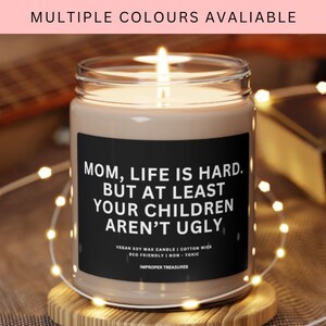 Mom, Life is Hard. But At Least Your Children Aren’t Ugly Scented Soy Gift, Gift for Mom, Mom Gift, Gift for Mother day, Gifts from Children